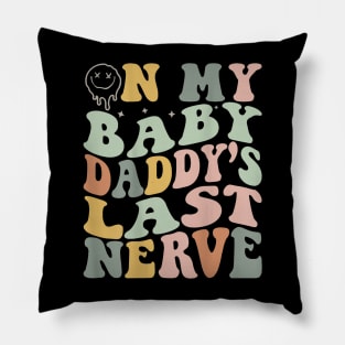 On My Baby Daddy'S Last Nerve Fathers' Day Pillow