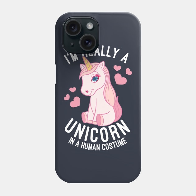 I'm Really A Unicorn In A Human Costume Unicorns Lovers Gift Phone Case by basselelkadi