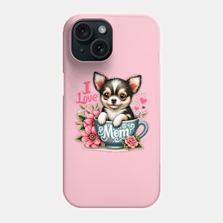 Chihuahua Puppy in a Cup I Love Mom Phone Case