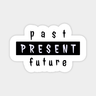 Past present future Magnet