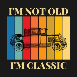 I'm Not Old I'm Classic Old Classic Car T-Shirt