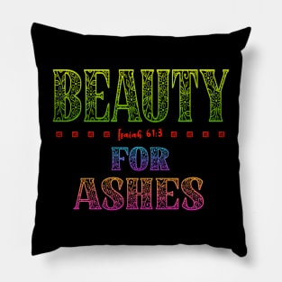 Beauty For Ashes - Isaiah 61:3 Pillow