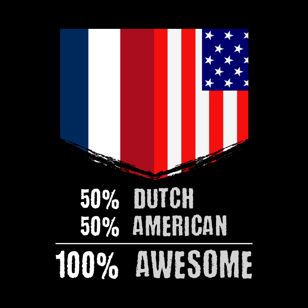 50% Dutch 50% American 100% Awesome Immigrant by theperfectpresents