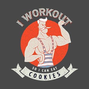 I work out so I can eat cookies T-Shirt