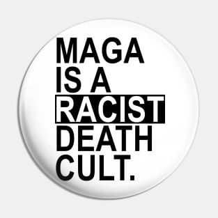 Maga is a Racist Death Cult (black) Pin