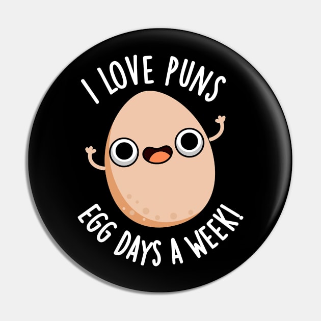 I Love Puns Egg Days A Week Funny Food Pun Pin by punnybone