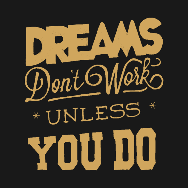 Dreams Don't Work - Follow Your Dreams - Chase Your Dreams - Motivational Words Sayings by ballhard