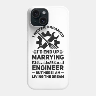 Marrying a super talented engineer Phone Case