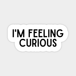 I'm Feeling Curious - Inspiring Quotes Magnet