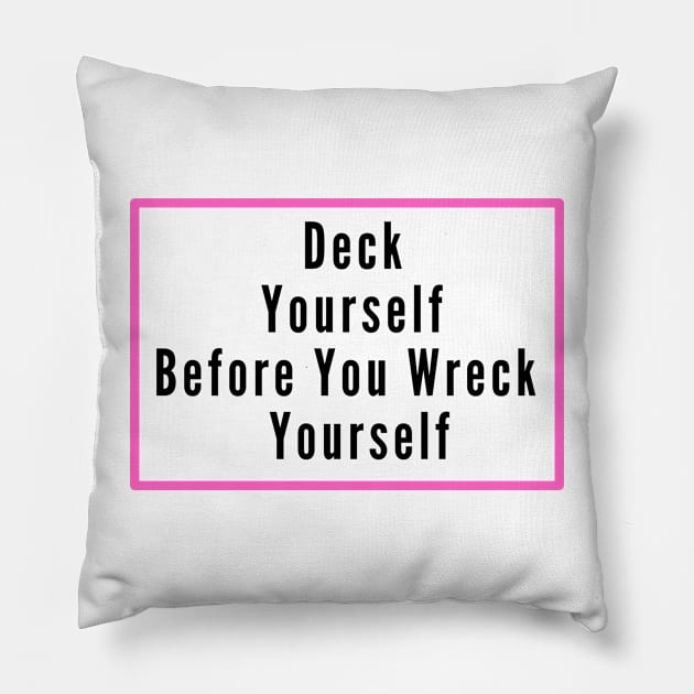 Deck Yourself Before You Wreck Yourself Pillow by SPEEDY SHOPPING