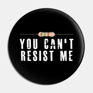 Electrician / Electronics - You can't resist me Pin