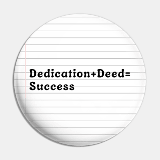 Dedication + Deed = Success Pin