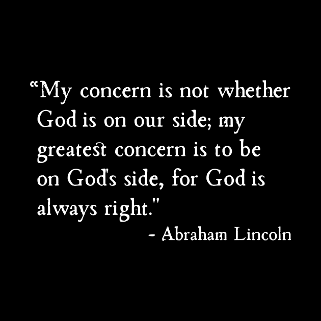 Be On God's Side For God Is Always Right Abraham Lincoln by machasting