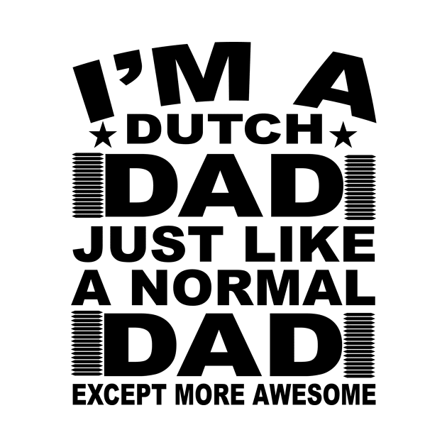 I'M A Dutch Dad Just Like A Normal Dad Except More Awesome, Gift by CoApparel