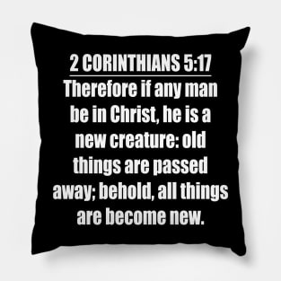 2 Corinthians 5:17. (KJV) Pillow