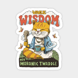 Value wisdom, not moronic twaddle Magnet
