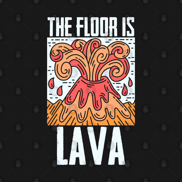 Disover The Floor Is Lava Volcanology Supervolcanoes Lava Magma - Lava - T-Shirt