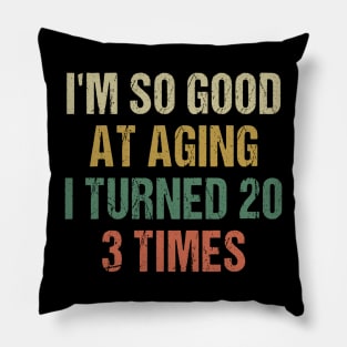 I'm good at aging i turned 20 3 times 60th Birthday 60 Years old Pillow