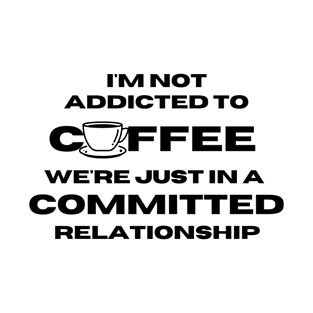 Coffee committed T-Shirt