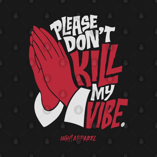 DON'T KILL MY VIBE by getyourdreams