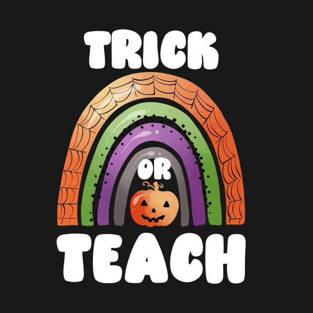 Trick or Teach, Funny and Cute Halloween for Teachers by ThatVibe