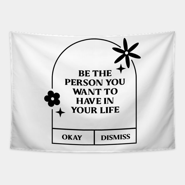 Be the person you want to have in your life. Tapestry by LineLyrics