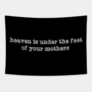 heaven is under the feet of your mothers Tapestry