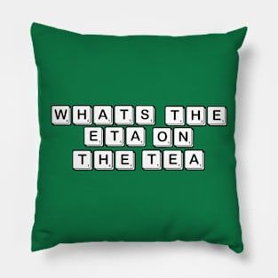 What’s The E.T.A on the T.E.A? Pillow