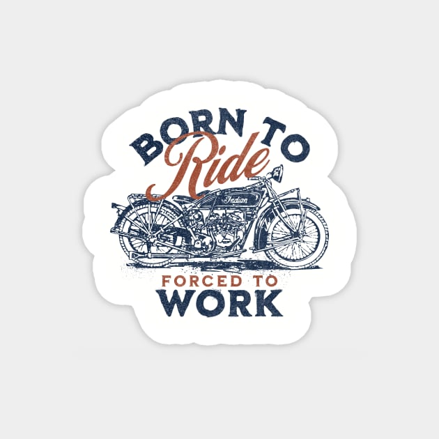 Born To Ride, Forced To Work Magnet by Words Fail Me