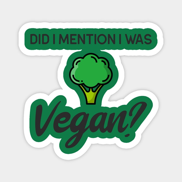 DID I MENTION I WAS VEGAN Magnet by TeeNZ