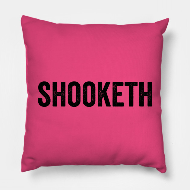 Shooketh Im Shook Black Font Funny Teen Millennial Slang T Shooketh Pillow Teepublic 