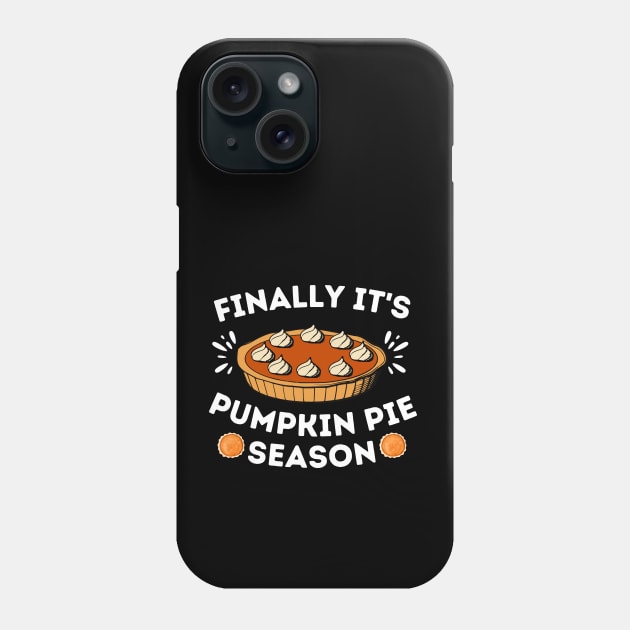 Finally It's Pumpkin Pie Season - Thanksgiving Humorous Gift for Pumpkin Pie Lover - Turkey Day Family Gathering Jokes Phone Case by KAVA-X