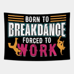 Born to Breakdance Forced to Work breakdancing Tapestry