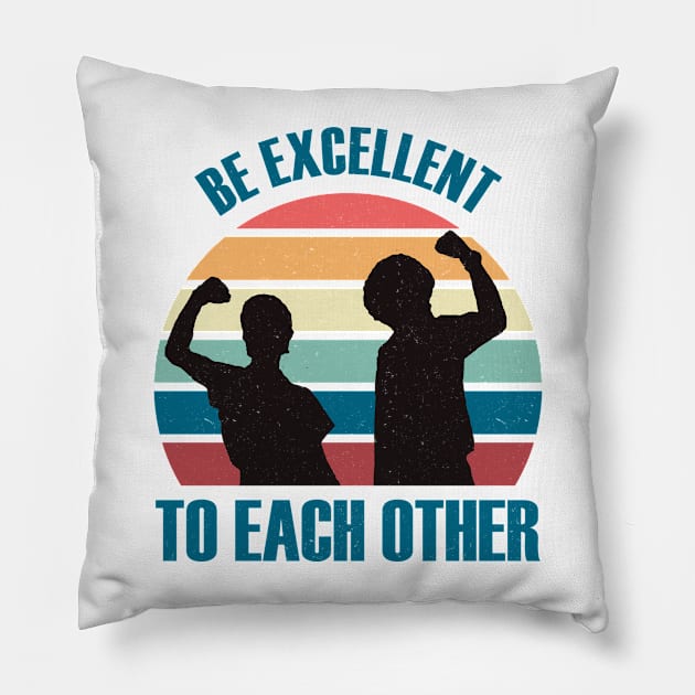 Classic Be Excellent To Each Other Pillow by Suka Gitarsar