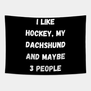 I LIKE HOCKEY, MY FRENCH DACHSHUND AND MAYBE 3 PEOPLE Tapestry