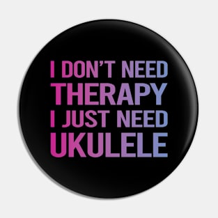 I Dont Need Therapy Ukulele Pin