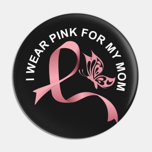 I wear pink for my mom breast cancer awareness Pin