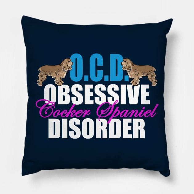 Obsessive Cocker Spaniel Disorder Pillow by epiclovedesigns