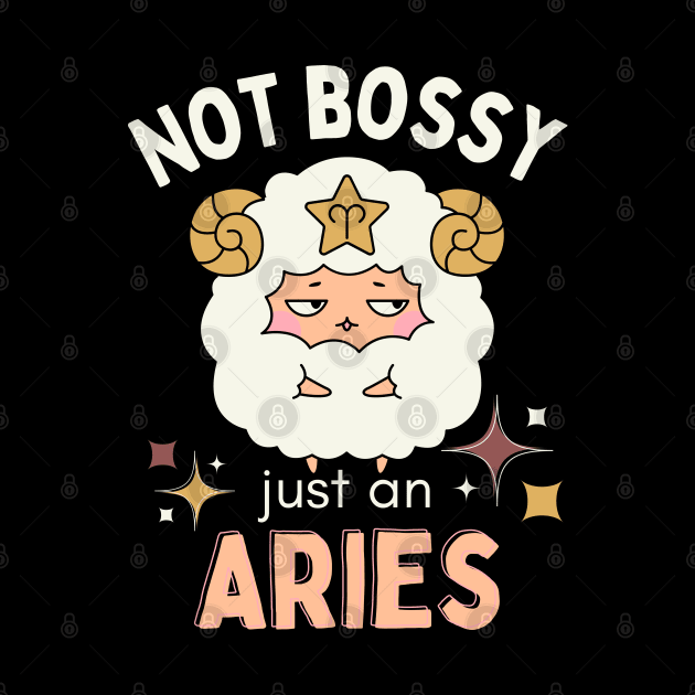 Funny Aries Zodiac Sign - Not Bossy, Just an Aries - White by LittleAna