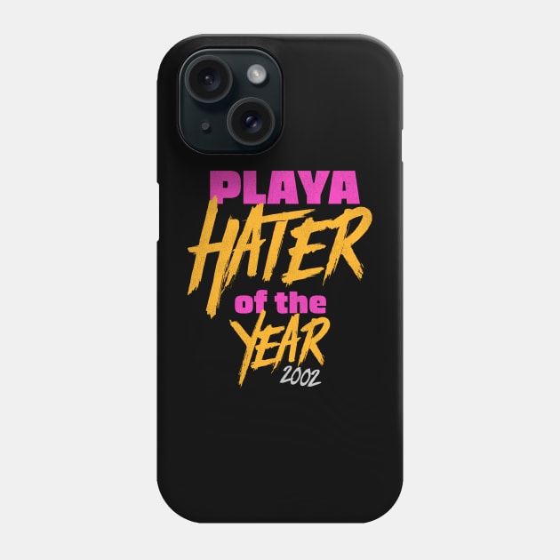 Playa Hater of the Year 2002 Phone Case by darklordpug