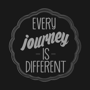 Every Journey IS different T-Shirt