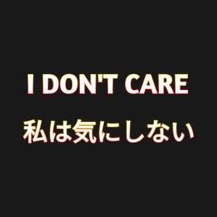 I don't care T-Shirt