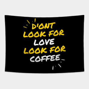 DONT LOOK FOR LOVE LOOK FOR COFFE FUNNY Tapestry