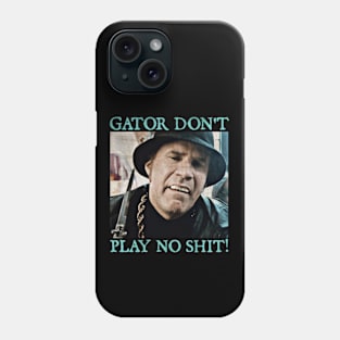 Gator Don't Play No Shit! Phone Case