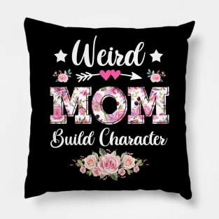 Flower Weird Mom Build Character Sarcastic Quote Mothers Day Pillow