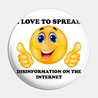 i love to spread disinformation on the internet Pin