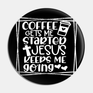Coffee Gets Me Started, Jesus Keeps Me Going Shirt, Religious Shirt, Jesus T-Shirt, Religious Gift Pin