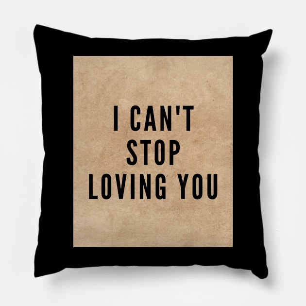 I Can't Stop Loving You Pillow by CreativeSun92