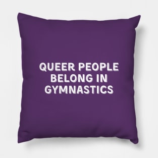 Queer People Belong in Gymnastics (White, Font 2) Pillow