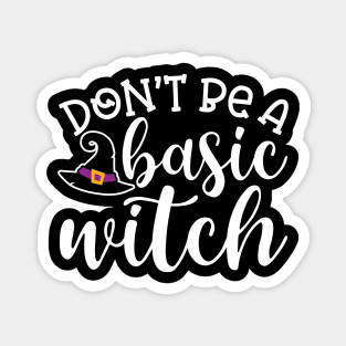 Don't Be A Basic Witch Halloween Cute Funny Magnet